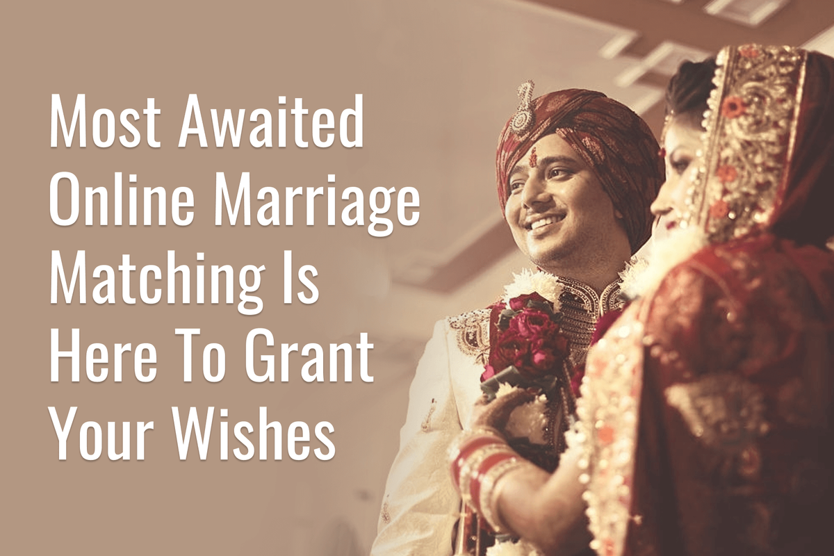 Most Awaited Online Marriage Matching Is Here To Grant Your Wishes