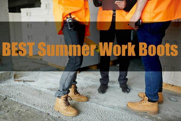 The Best Summer Work Boots for a Comfortable and Safe Season
