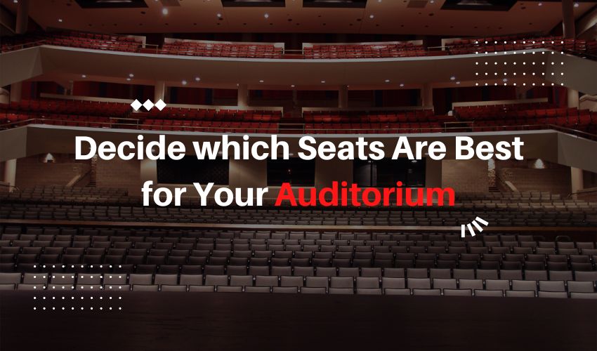 How Do You Decide Which Seats Are Best for Your Auditorium?