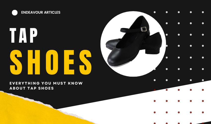 Everything You Must Know About Tap Shoes