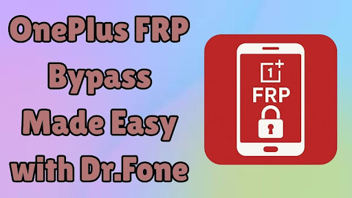 OnePlus FRP Bypass Made Easy with Dr.Fone