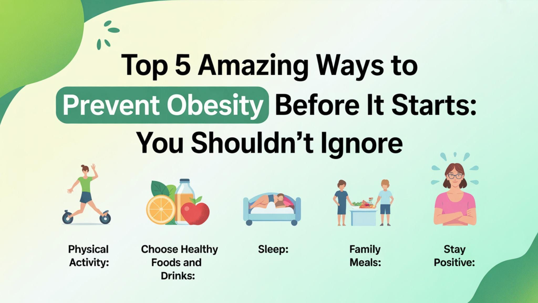 Top 5 Amazing Ways to Prevent Obesity Before It Starts: You Shouldn't Ignore